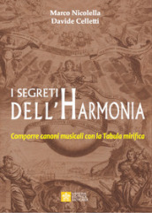 I segreti dell Harmonia. Comporre canoni musicali con la Tabula mirifica