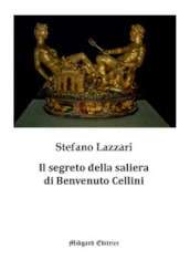 Il segreto della saliera di Benvenuto Cellini. Nuova ediz.