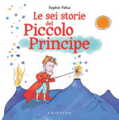 Le sei storie del Piccolo Principe. Ediz. a colori