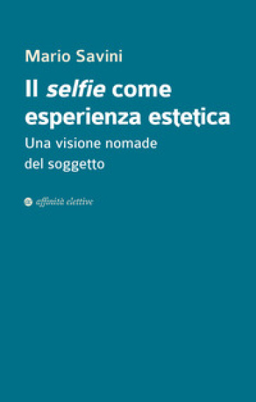 Il selfie come esperienza estetica. Una visione nomade del soggetto