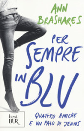 Per sempre in blu. Quattro amiche e un paio di jeans