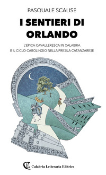 I sentieri di Orlando. L'epica cavalleresca in Calabria e il ciclo carolingio nella presila catanzarese