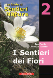 I sentieri dei fiori. 40 itinerari escursionistici alla scoperta della flora alpina della montagna friulana