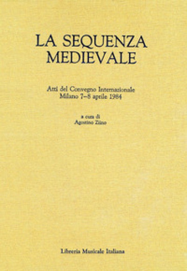 La sequenza medievale. Atti del Convegno internazionale (Milano, 7-8 aprile 1984)