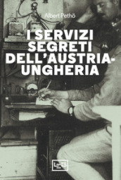 I servizi segreti dell Austria-Ungheria. Nuova ediz.