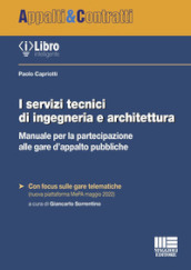 I servizi tecnici di ingegneria e architettura. Manuale per la partecipazione alle gare d appalto pubbliche