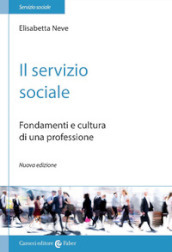 Il servizio sociale. Fondamenti e cultura di una professione