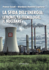 La sfida dell energia: le fonti, le tecnologie, il nucleare