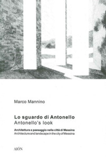 Lo sguardo di Antonello, architettura e paesaggio nella città di Messina-Antonello's look, architecture and landscape in the city of Messina