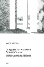 Lo sguardo di Antonello, architettura e paesaggio nella città di Messina-Antonello s look, architecture and landscape in the city of Messina
