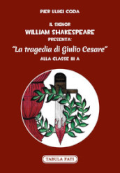 Il signor William Shakespeare presenta: La tragedia di Giulio Cesare