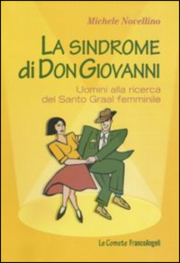 La sindrome di Don Giovanni. Uomini alla ricerca del Santo Graal femminile