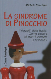 La sindrome di Pinocchio. «I forzati» della bugia. Come aiutare a crescere gli eterni bambini