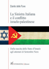 La sinistra italiana e il conflitto israelo-palestinese. Dalla nascita dello Stato d Israele agli attentati di Settembre Nero