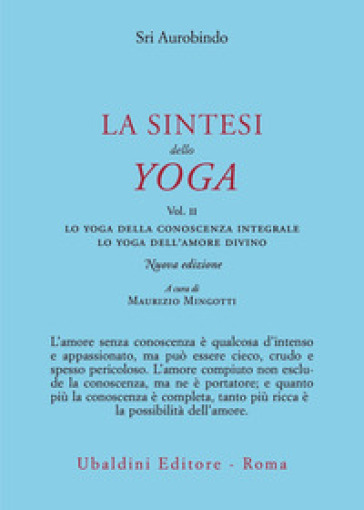 La sintesi dello yoga. Nuova ediz.. 2: Lo yoga della conoscenza integrale-Lo yoga dell'amore divino