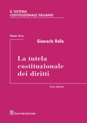 Il sistema costituzionale italiano. 3: La tutela costituzionale dei diritti
