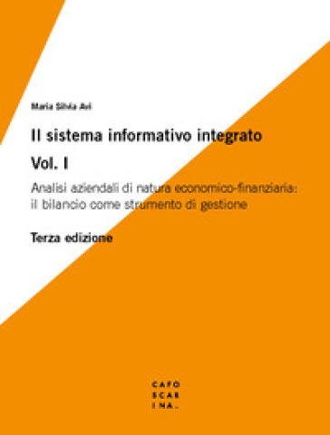 Il sistema informativo integrato. 1: Analisi aziendali di natura economico-finanziaria: il bilancio come strumento di gestione