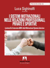 I sistemi motivazionali nelle relazioni professionali, private e sportive. I protocolli di intervista AMSI: Adult Motivational Systems Interview