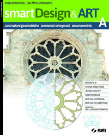 smartDesign&amp;Art. Per le Scuole superiori. Con e-book. Con espansione online. Vol. A: Costruzioni geometriche, proiezioni ortogonali e assonometria