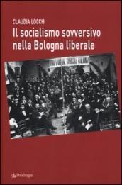 Il socialismo sovversivo nella Bologna liberale