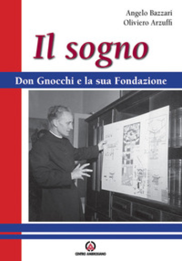 Il sogno. Don Gnocchi e la sua fondazione