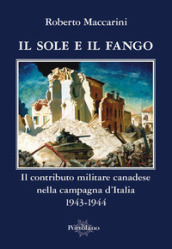 Il sole e il fango. Il contributo militare canadese nella campagna d Italia (1943-1944)