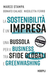La sostenibilità è un impresa. Una bussola per il business tra sfide globali e greenwashing