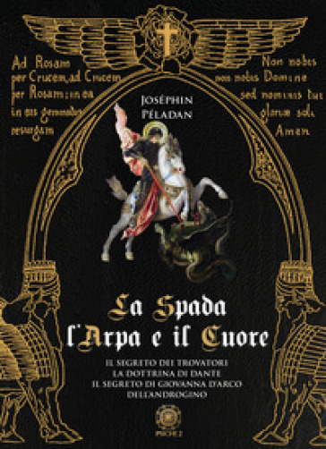 La spada, l'arpa e il cuore: Il segreto dei trovatori-La dottrina di Dante-Il segreto di Giovanna d'Arco-Dell'androgino
