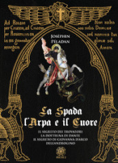 La spada, l arpa e il cuore: Il segreto dei trovatori-La dottrina di Dante-Il segreto di Giovanna d Arco-Dell androgino