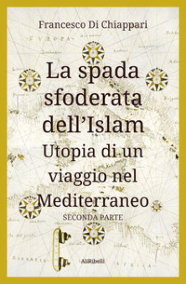 La spada sfoderata dell'Islam. Utopia di un viaggio nel Mediterraneo. 2.