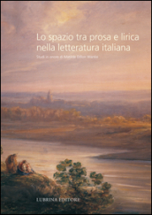 Lo spazio tra prosa e lirica nella letteratura italiana. Studi in onore di Matilde Dillon Wanke