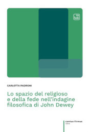 Lo spazio del religioso e della fede nell indagine filosofica di John Dewey