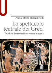 Lo spettacolo teatrale dei Greci. Tecniche drammatiche e messa in scena