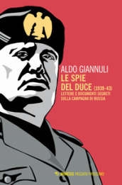 Le spie del Duce (1939-43). Lettere e documenti segreti sulla campagna di Russia