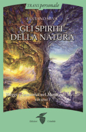 Gli spiriti della natura. Vol. 1: Viaggi sciamanici nel Mondo di Mezzo