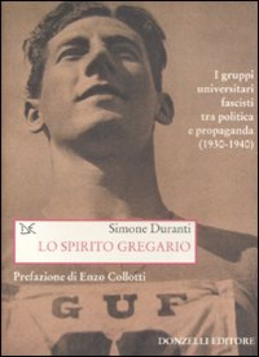 Lo spirito gregario. I gruppi universitari fascisti tra politica e propaganda (1930-1940)
