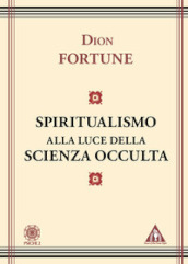Lo spiritualismo alla luce della scienza occulta