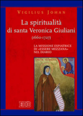 La spiritualità di santa Veronica Giuliani (1660-1727). La missione espiatrice di «essere mezzana» nel diario