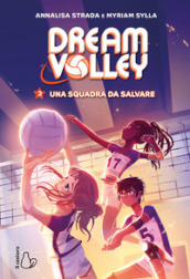 Una squadra da salvare. Dream volley. Vol. 2
