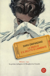 La squillo e il delitto di Lambrate. Milano, 1951. La prima indagine di Margherita Grande