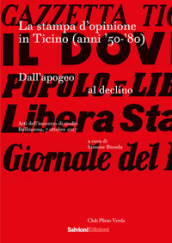 La stampa d opinione in Ticino (anni  50- 80). Dall apogeo al declino