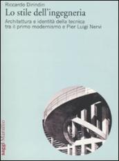 Lo stile dell ingegneria. Architettura e identità della tecnica tra il primo modernismo e Pier Luigi Nervi