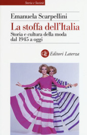 La stoffa dell Italia. Storia e cultura della moda dal 1945 a oggi