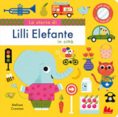 La storia di Lilli elefante in città. Ediz. a colori
