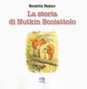 La storia di Nutkin Scoiattolo. Ediz. a colori