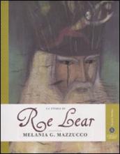 La storia di Re Lear. Ediz. illustrata