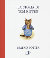La storia di Tom Kitten. Ediz. a colori