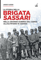 La storia della brigata Sassari. Nella grande guerra dal Carso all altipiano di Asiago