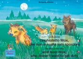 La storia del cinghialetto Max, che non si vuole mai sporcare. Italiano-Inglese. / The story of the little wild boar Max, who doesn t want to get dirty. Italian-English.