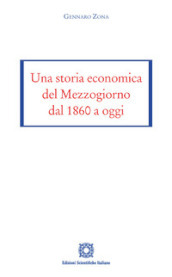Una storia economica del Mezzogiorno dal 1860 a oggi